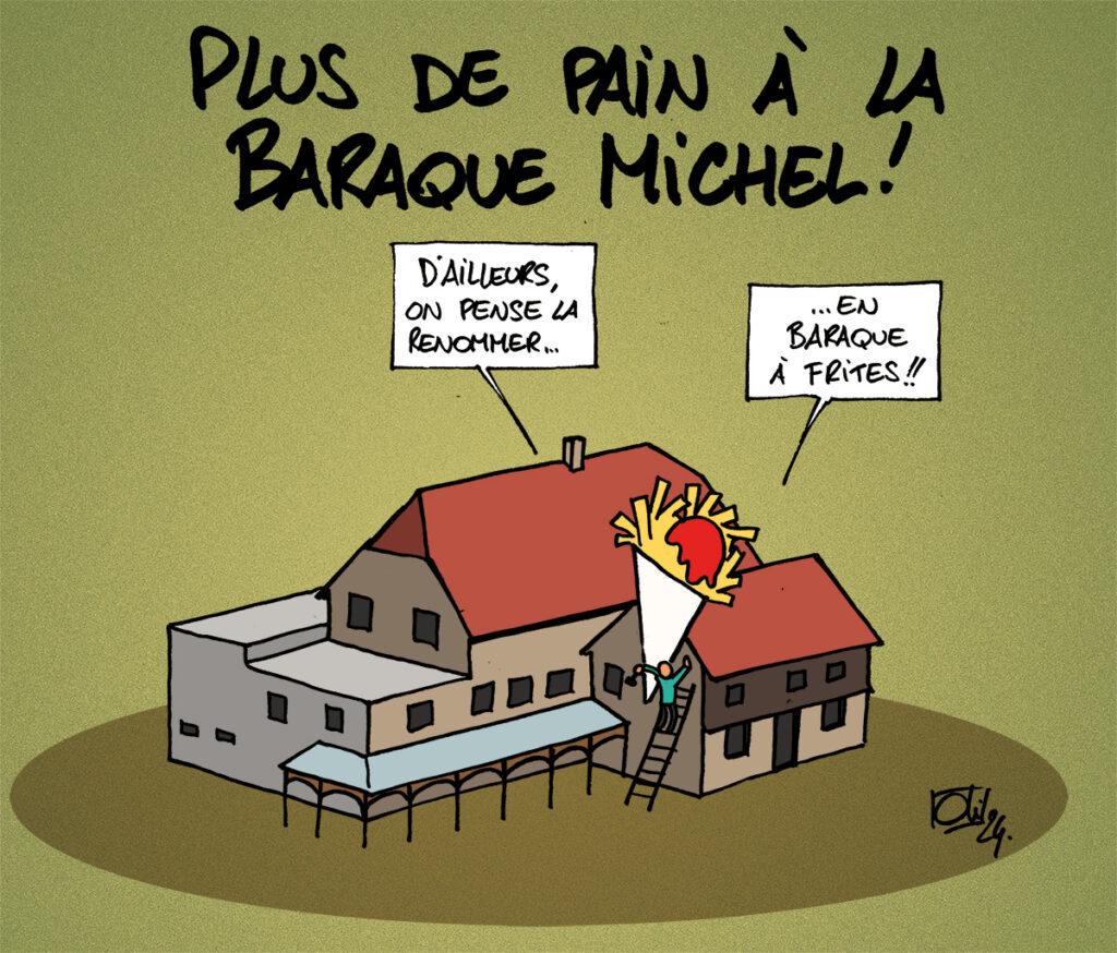 Finis, les pains, à la Baraque Michel !